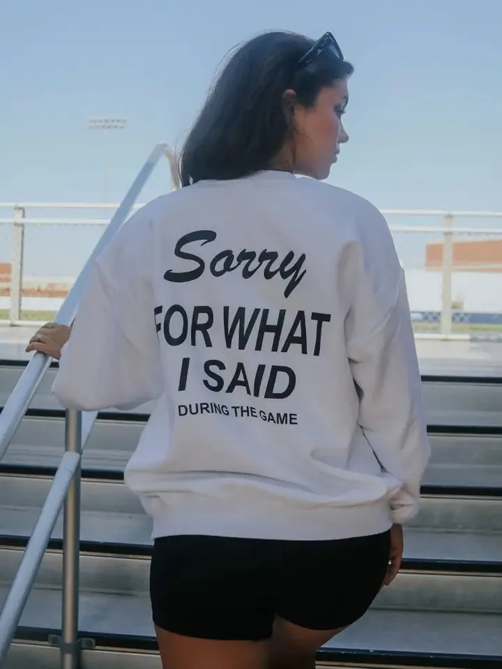 SORRY FOR WHAT I SAID CREWNECK | FRONT + BACK